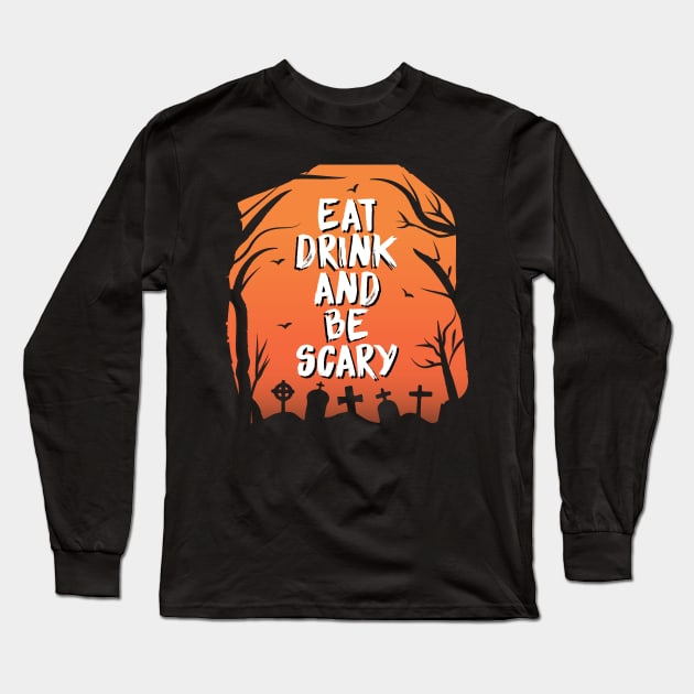 Eat drink and be scary Long Sleeve T-Shirt by O2Graphic